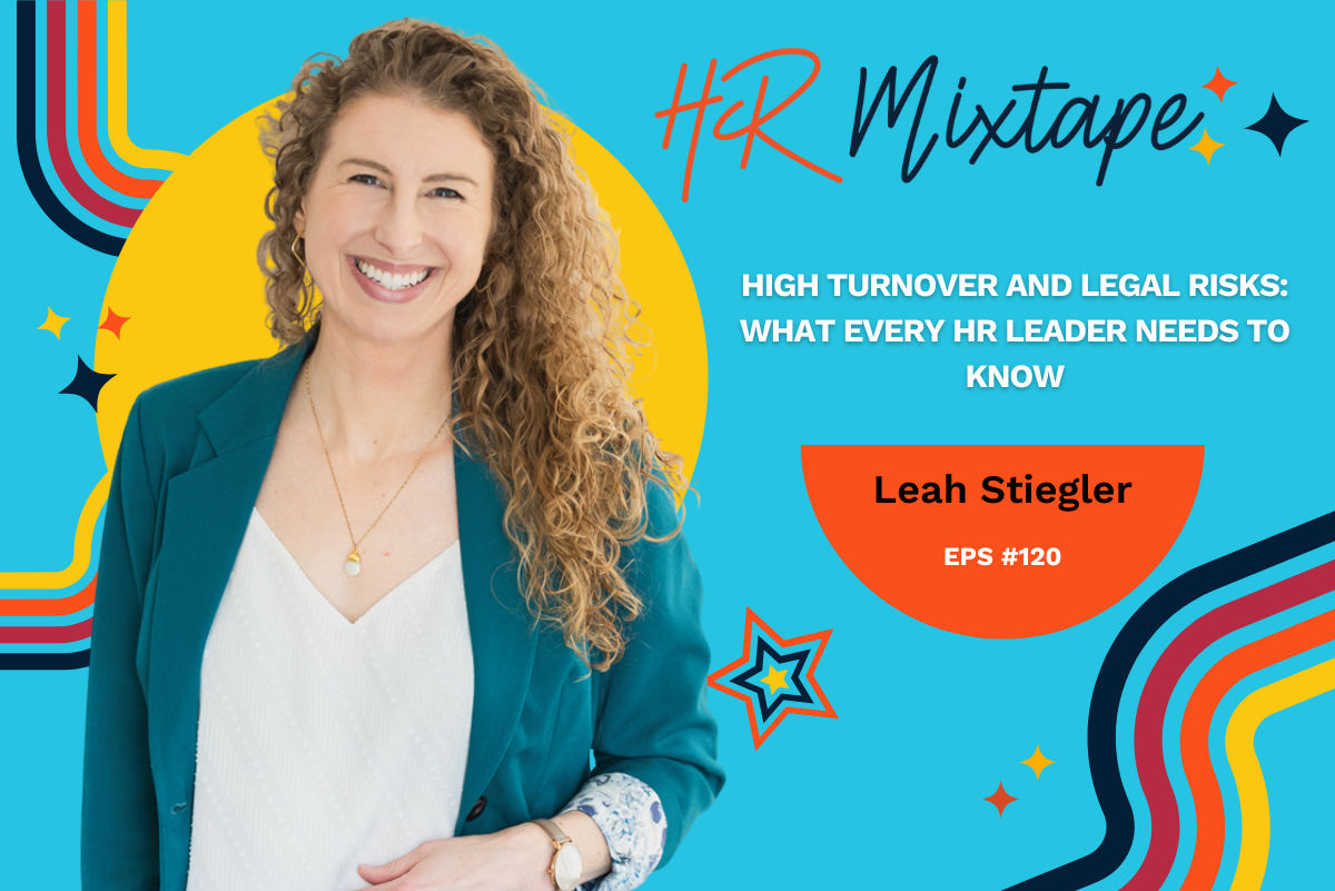 High Turnover and Legal Risks: What Every HR Leader Needs to Know with Leah Stiegler