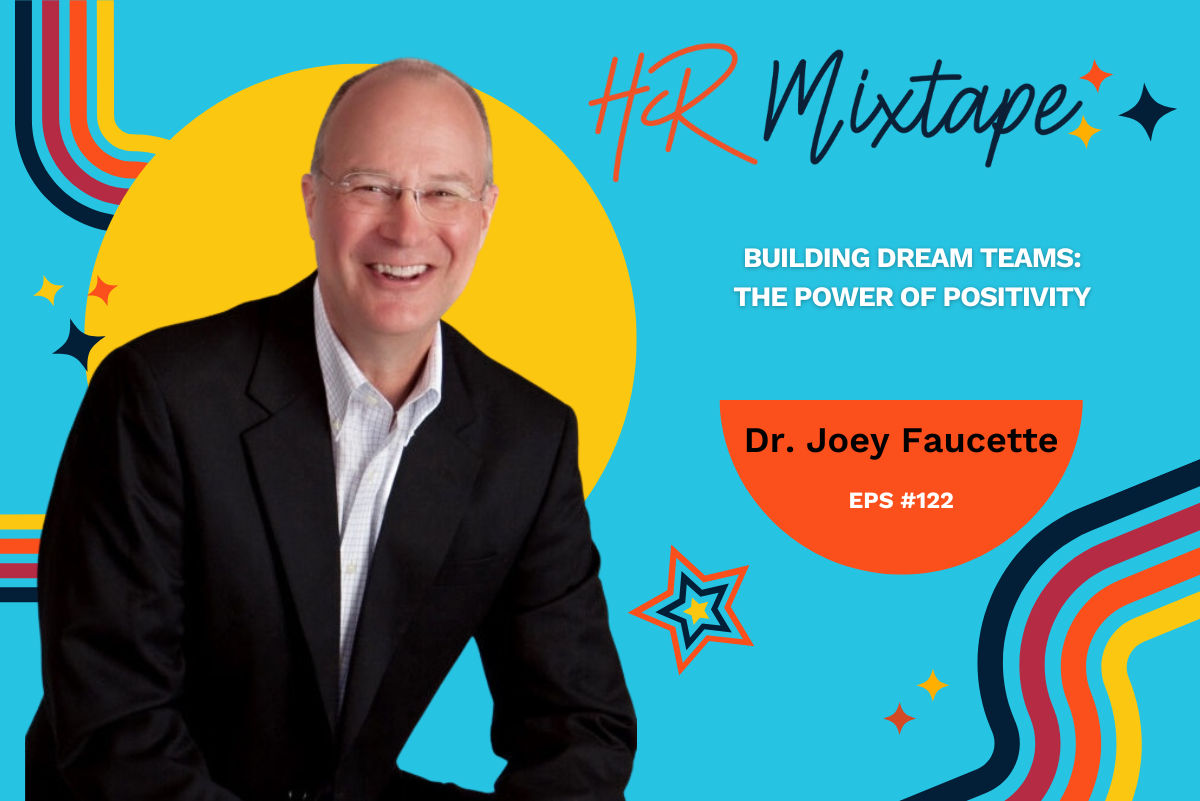 Building Dream Teams: The Power of Positivity with Dr. Joey Faucette