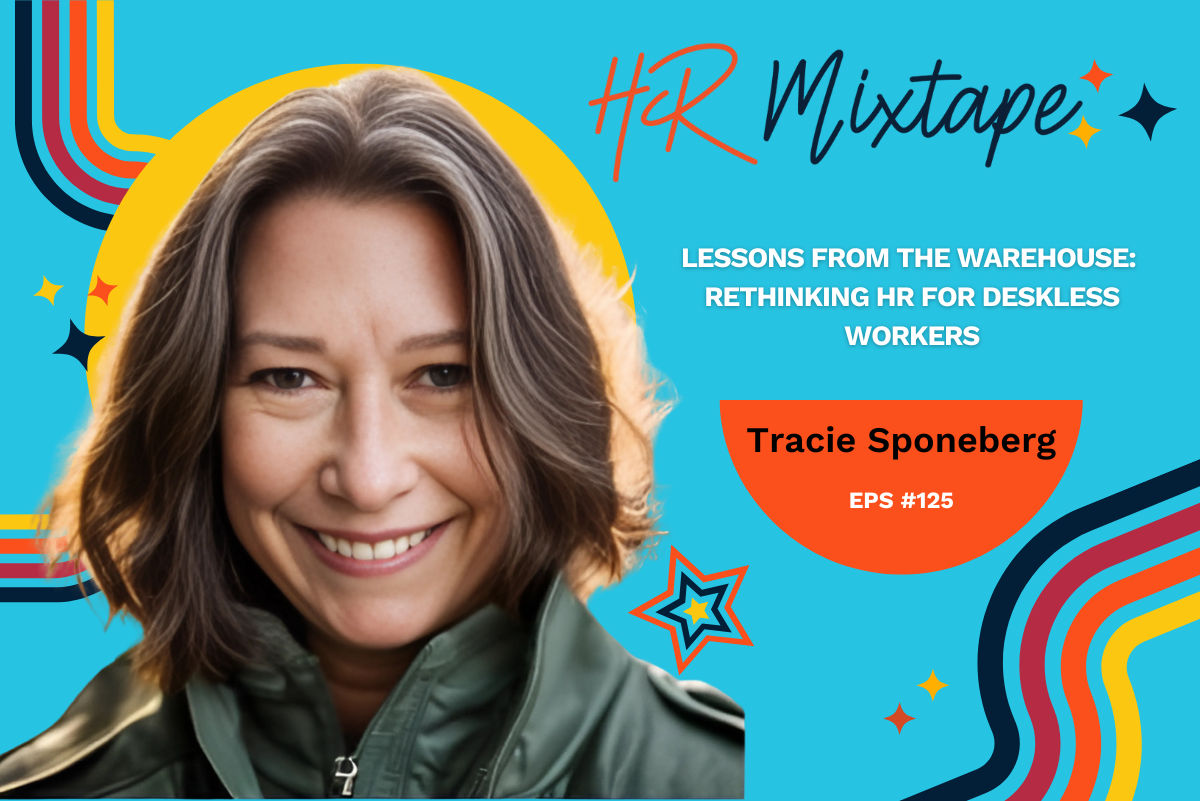 Lessons from the Warehouse: Rethinking HR for Deskless Workers with Tracie Sponeberg