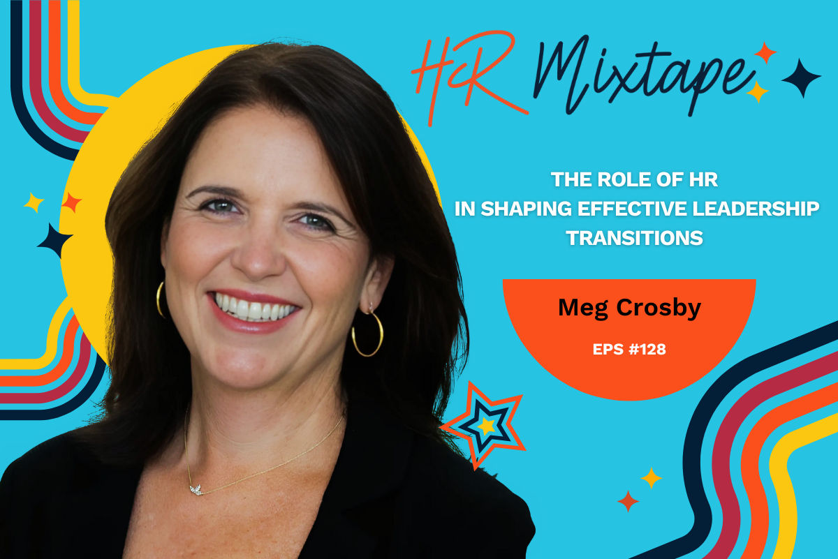 The Role of HR in Shaping Effective Leadership Transitions with Meg Crosby