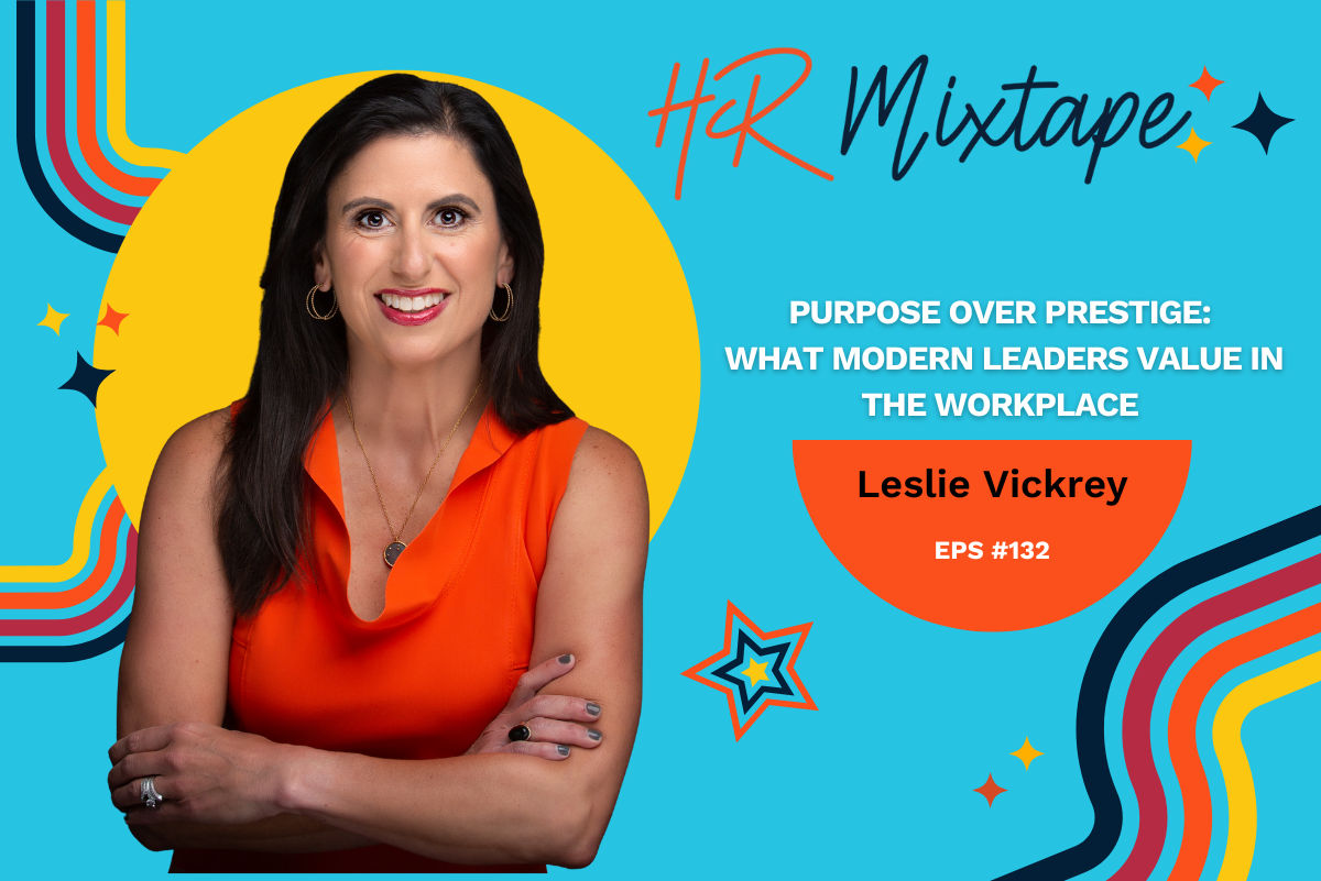 Purpose Over Prestige: What Modern Leaders Value in the Workplace with Leslie Vickrey 