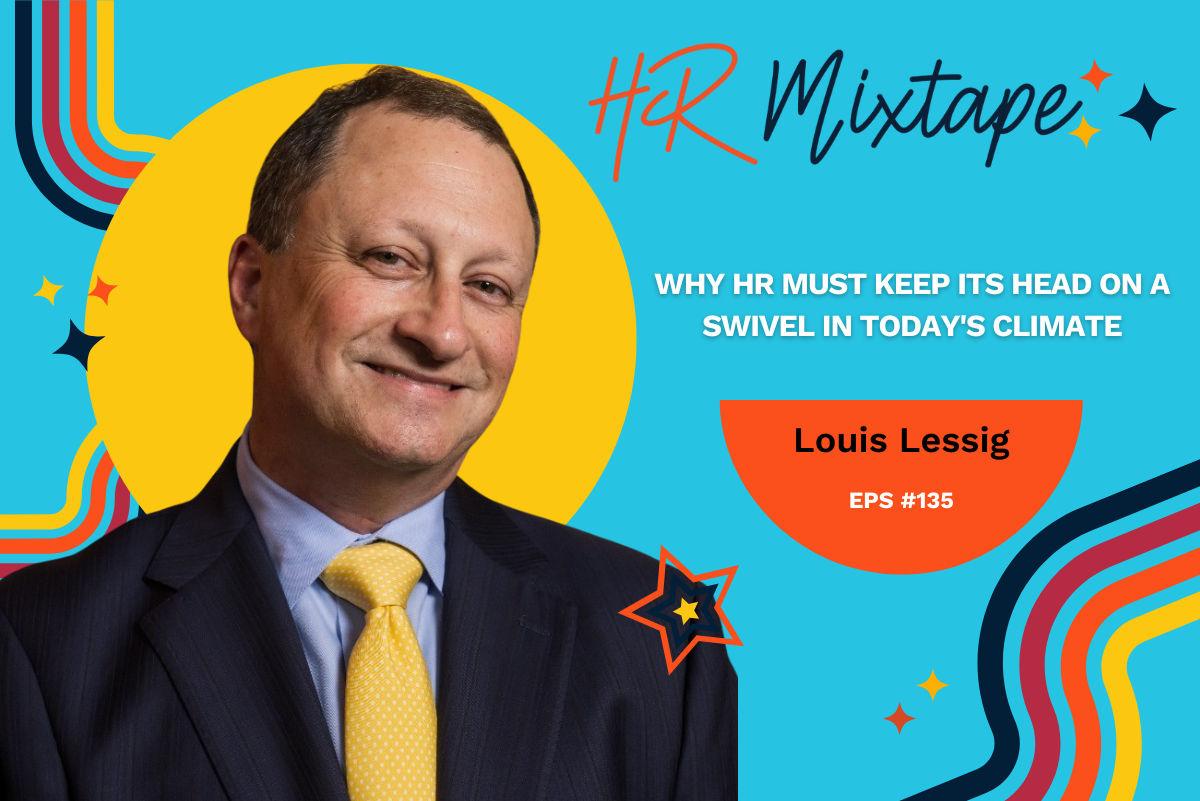 Why HR Must Keep Its Head on a Swivel in Today's Climate with Louis Lessig 