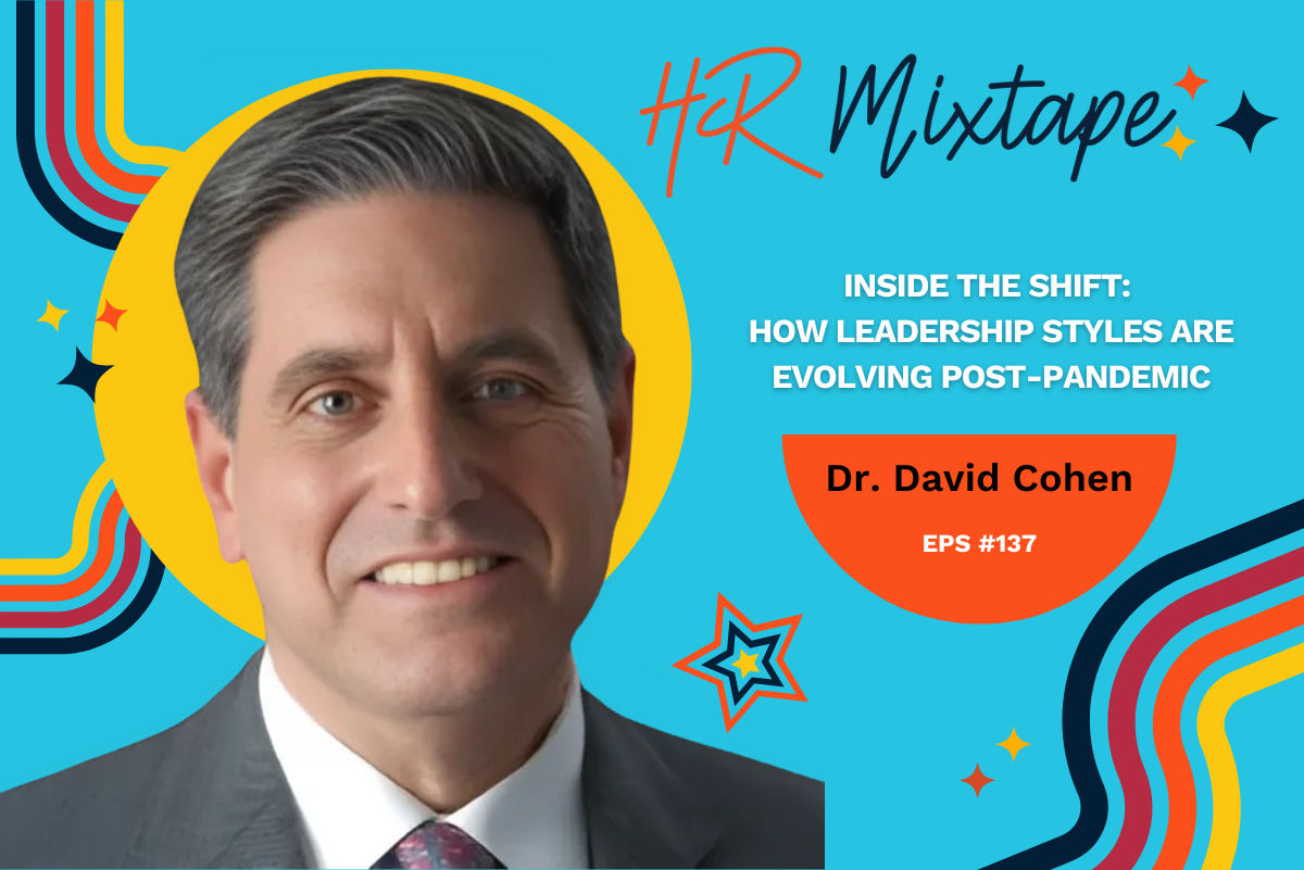 Inside the Shift: How Leadership Styles are Evolving Post-Pandemic with Dr. David Cohen 
