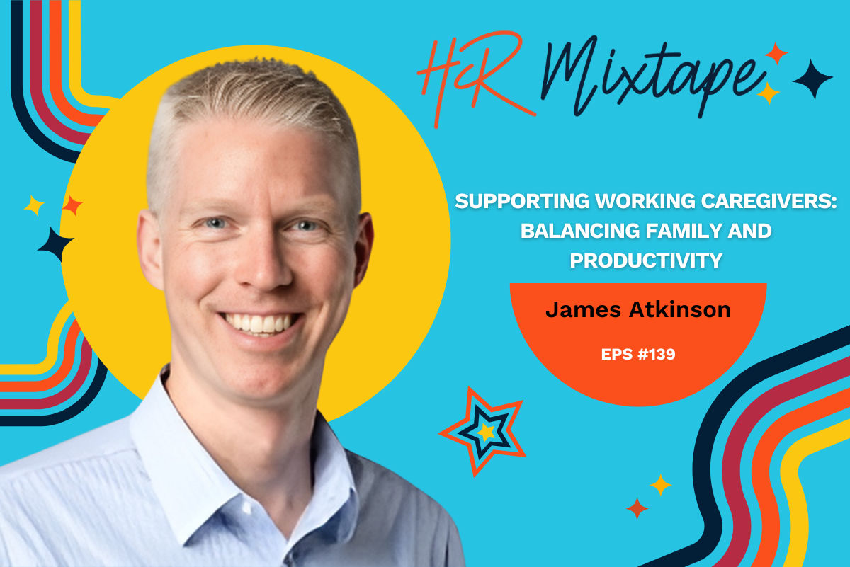 Supporting Working Caregivers: Balancing Family and Productivity with James Atkinson
