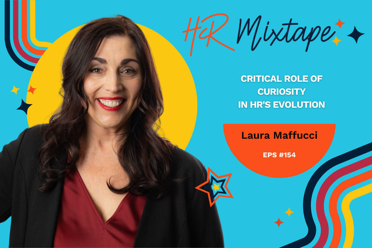 Critical Role of Curiosity in HR's Evolution with Laura Maffucci