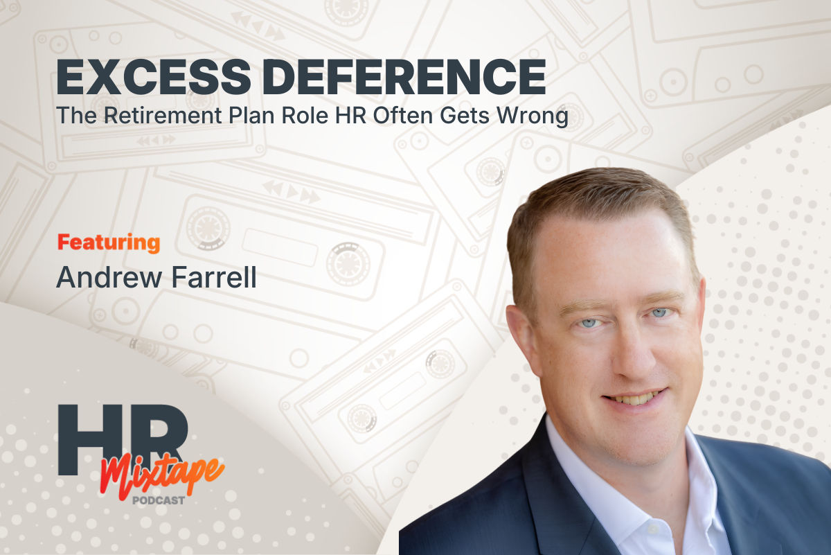 Excess Deference: The Retirement Plan Role HR Often Gets Wrong