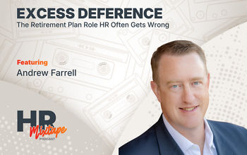 Excess Deference: The Retirement Plan Role HR Often Gets Wrong