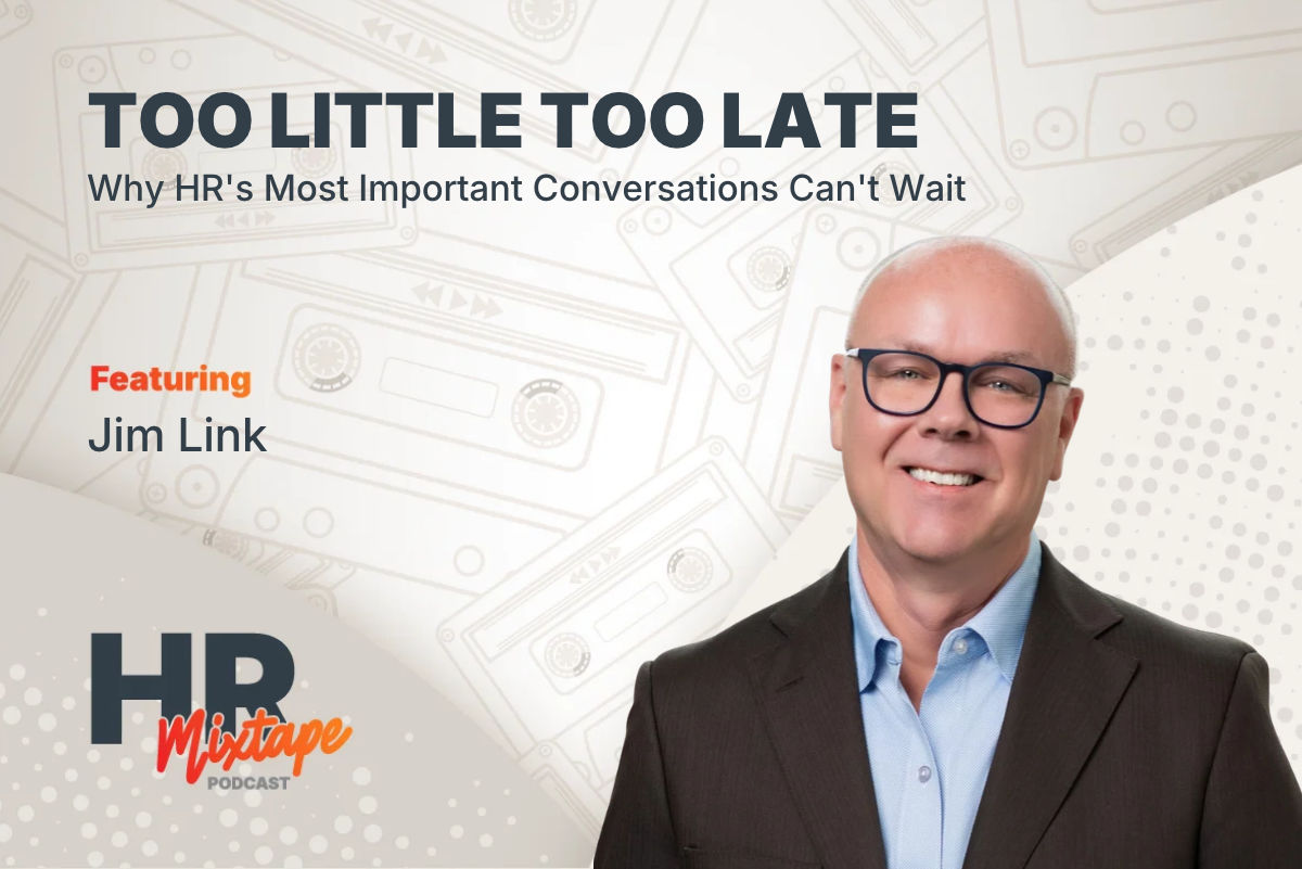 Too Little Too Late: Why HR's Most Important Conversations Can't Wait