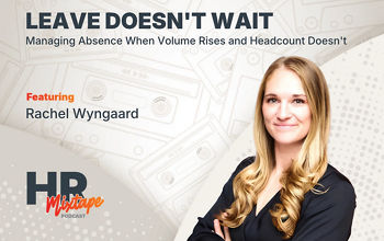 Leave Doesn't Wait: Managing Absence When Volume Rises and Headcount Doesn't