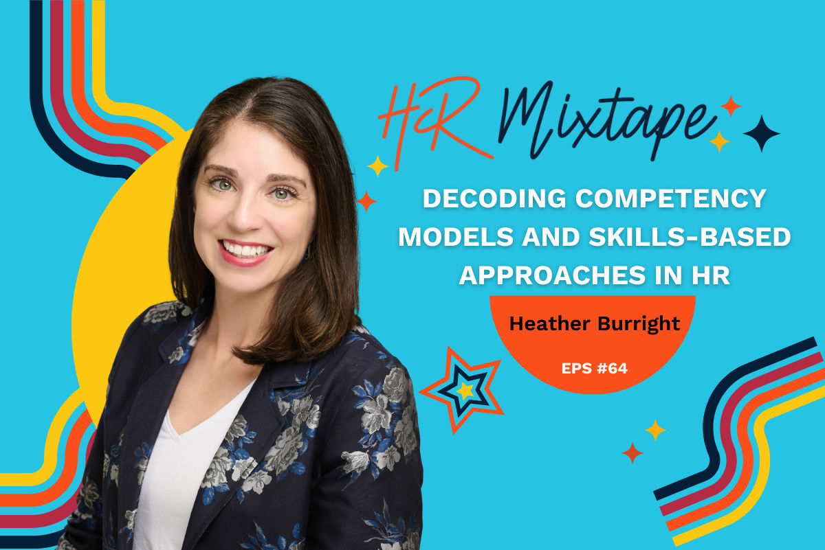 Decoding Competency Models and Skills-Based Approaches in HR with Heather Burright