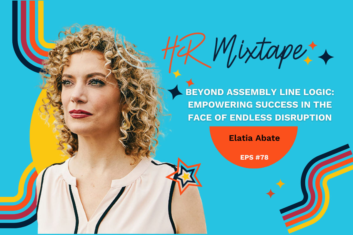 Beyond Assembly Line Logic: Empowering Success in the Face of Endless Disruption with Elatia...