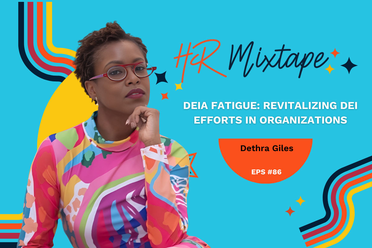 DEIA Fatigue: Revitalizing DEI Efforts in Organizations with Dethra Giles