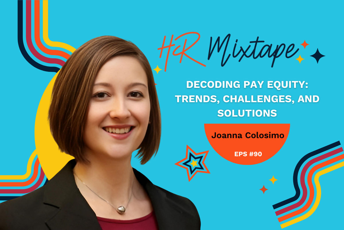 Decoding Pay Equity: Trends, Challenges, and Solutions with Joanna Colosimo