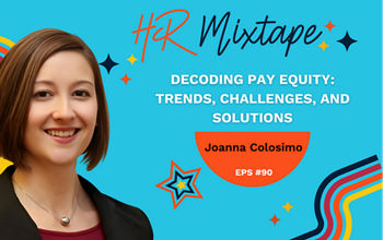 Decoding Pay Equity: Trends, Challenges, and Solutions with Joanna Colosimo