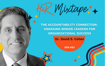 The Accountability Connection: Engaging Senior Leaders for Organizational Success with Dr. David S. Cohen