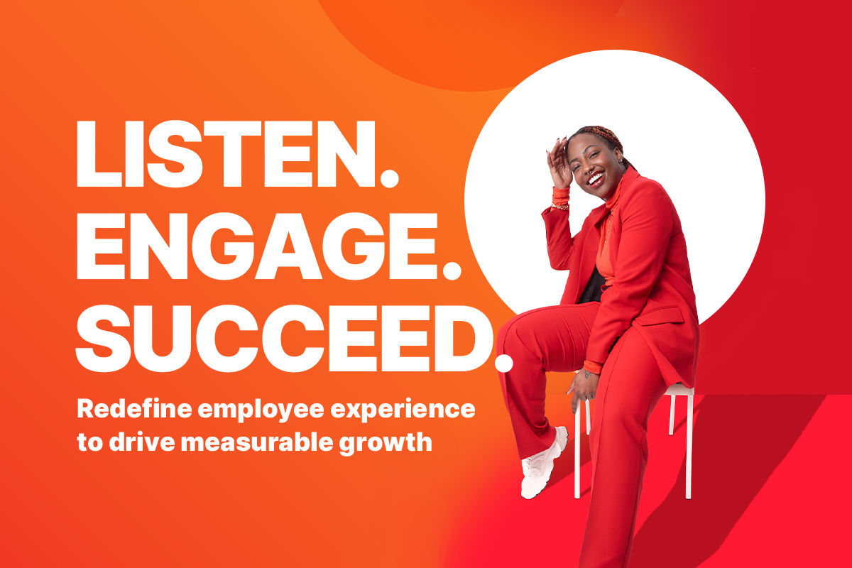 Listen, Engage, Succeed: Redefine Employee Experience to Drive Measurable Growth