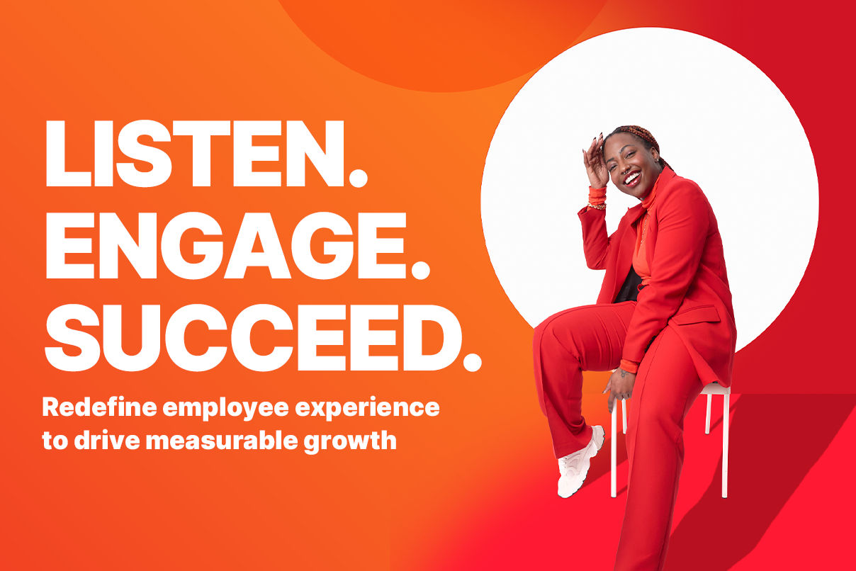 Listen, Engage, Succeed: Redefine Employee Experience to Drive Measurable Growth
