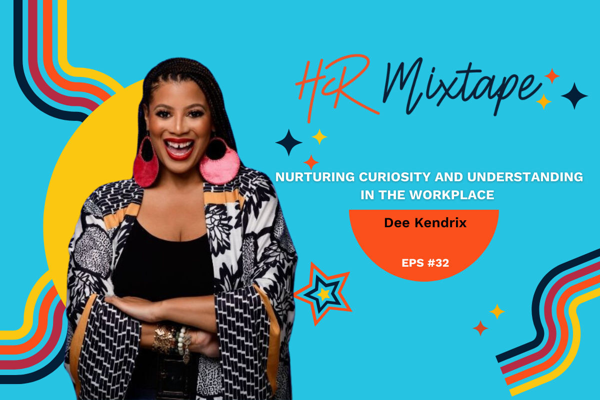 Nurturing Curiosity and Understanding in the Workplace with Dee Kendrix