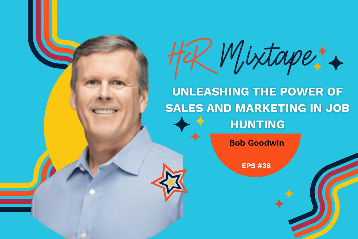 Unleashing the Power of Sales and Marketing in Job Hunting with Bob Goodwin