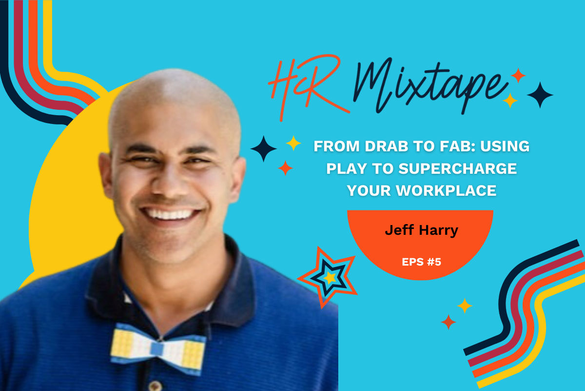 From Drab to Fab: Using Play to Supercharge Your Workplace with Jeff Harry