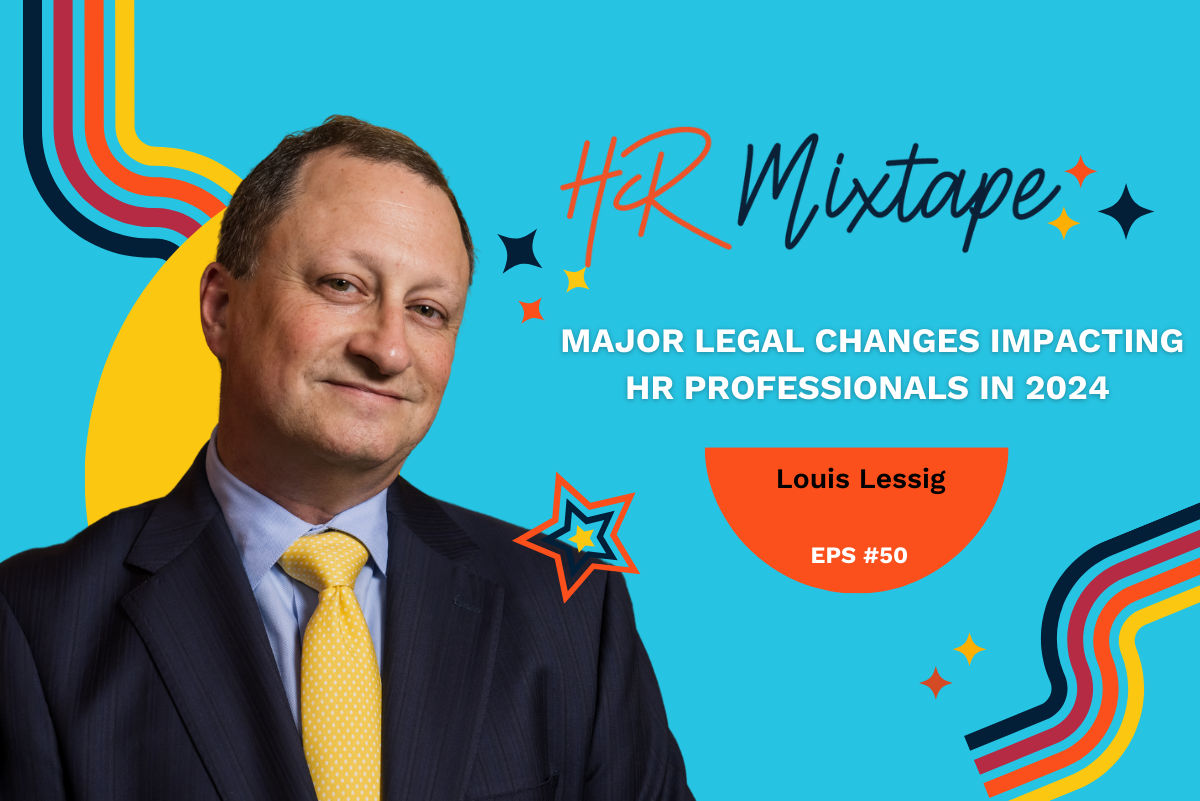 Major Legal Changes Impacting HR Professionals in 2024 with Louis Lessig