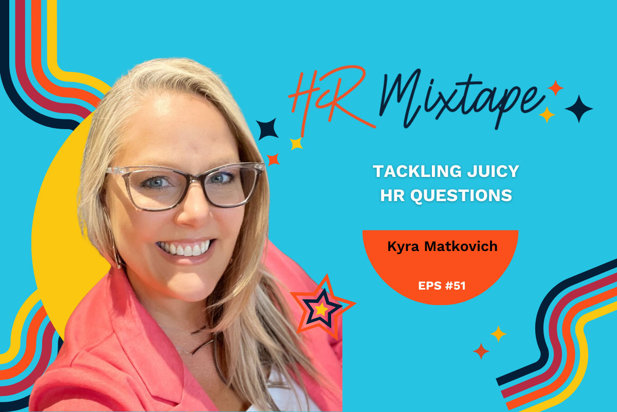 Tackling Juicy HR Questions with Kyra Matkovich