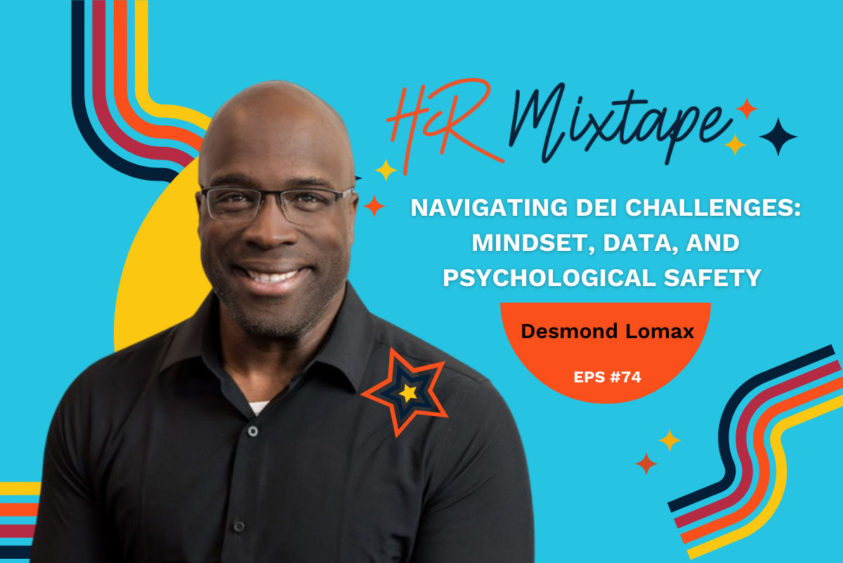 Navigating DEI Challenges: Mindset, Data, and Psychological Safety with Desmond Lomax