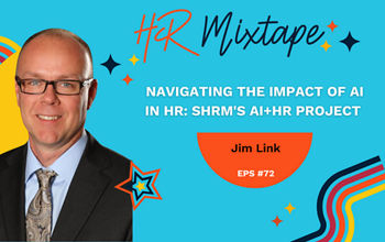 Navigating the Impact of AI in HR: SHRM's AI+HR Project with Jim Link