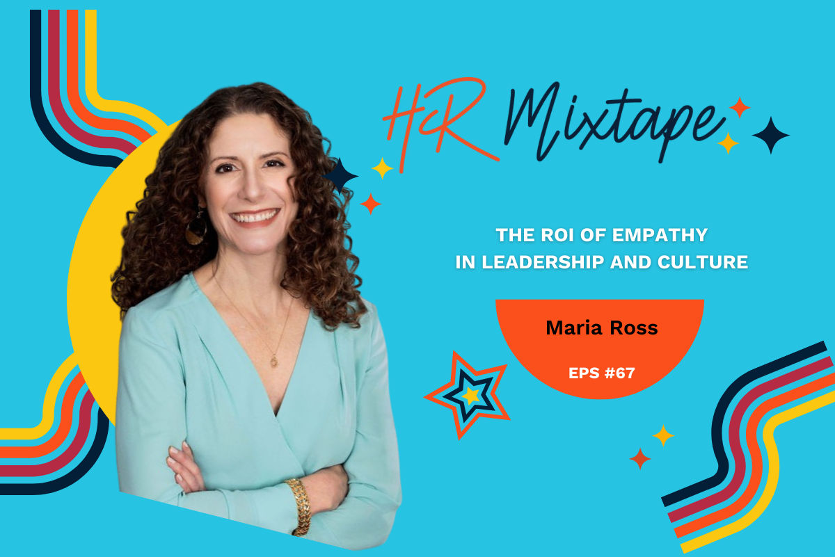 The ROI of Empathy in Leadership and Culture with Maria Ross