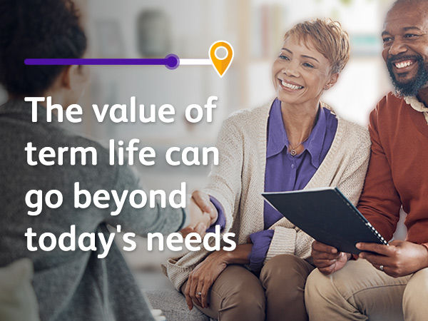 The value of term life can go beyond today's needs