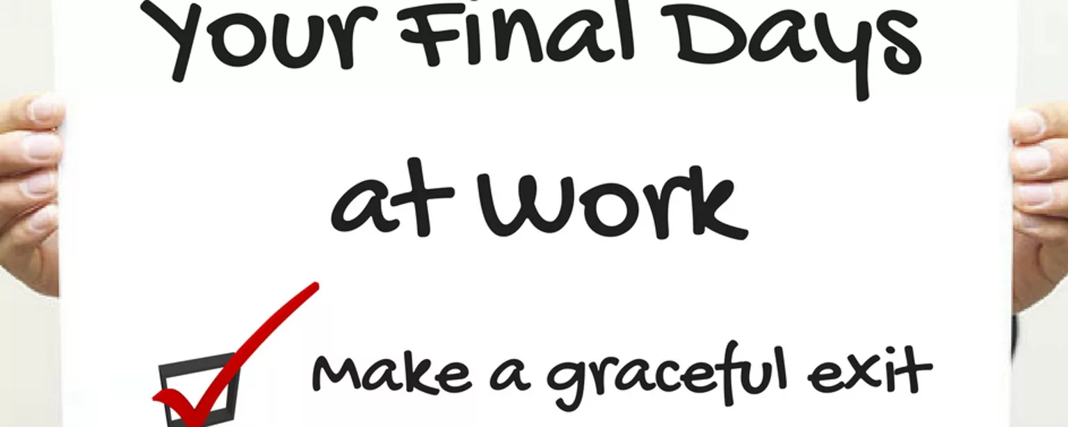 Want to Know How to Quit a Job? 9 Tips for Your Last Days at Work. Man holding a sign that reads, "Your Final Days at Work" and checkmark next to a box that reads, "Make a graceful exit."