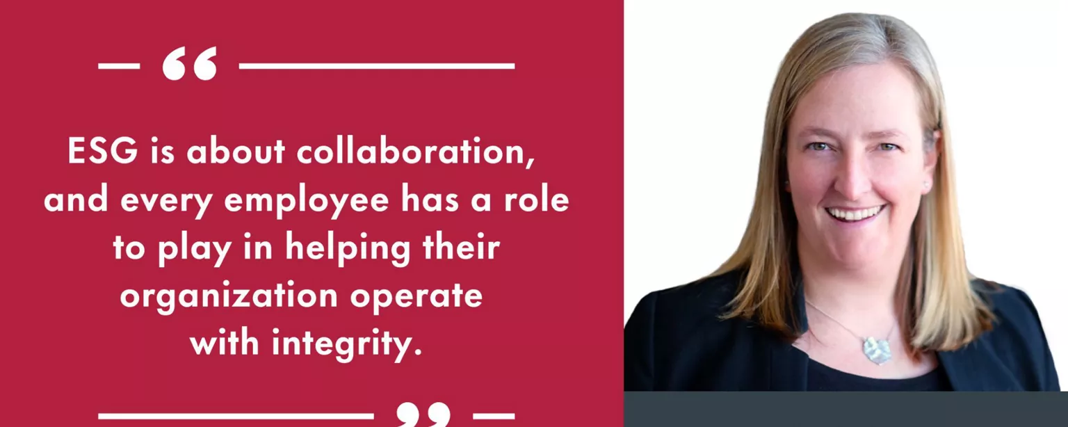 “ESG is about collaboration, and every employee has a role to play in helping their organization operate with integrity.” – Quote from Stephanie Dolmat, Senior Director, ESG, (pictured) on what inspired her to become an ESG leader, what makes an ESG program successful, and why companies are focusing on sustainability outcomes.