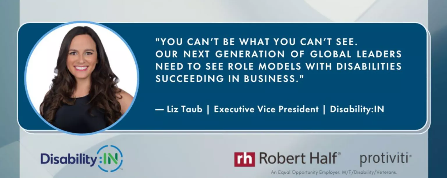 Image of Liz Taub, EVP, Disability:IN, with quote, "You can't be what you can't see. Our next generation of global leaders need to see role models with disabilities succeeding in business."