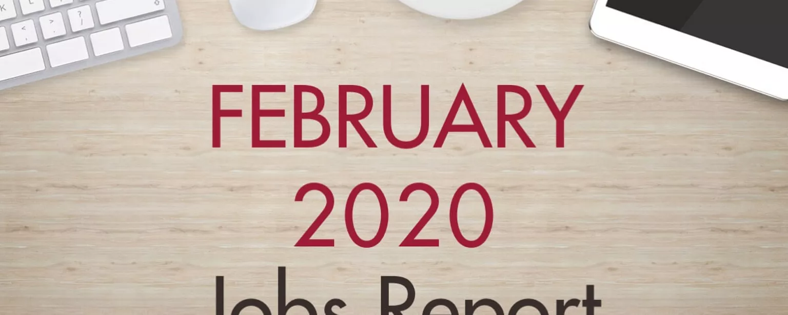 An image of a desk with text that reads, "February 2020 Jobs Report"