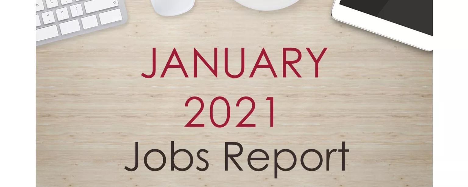 Image of a desk with text that reads, "January 2021 Jobs Report"
