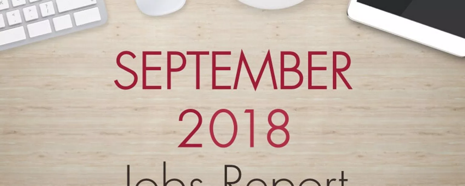 August 2018 Jobs Report. An image of a desk with text that reads, "September 2018 Jobs Report"