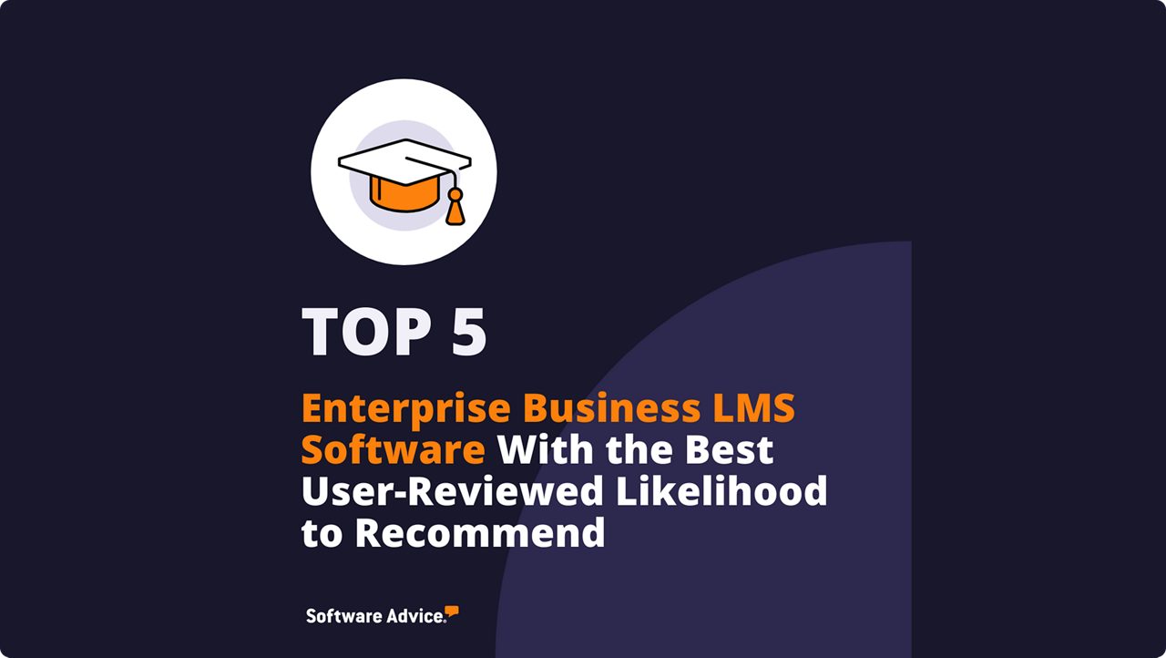 Top 5 Enterprise Business Learning Management System Software With the Best User Reviewed Likelihood to Recommend