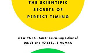 The scientific secrets of perfect timing by daniel h pink.