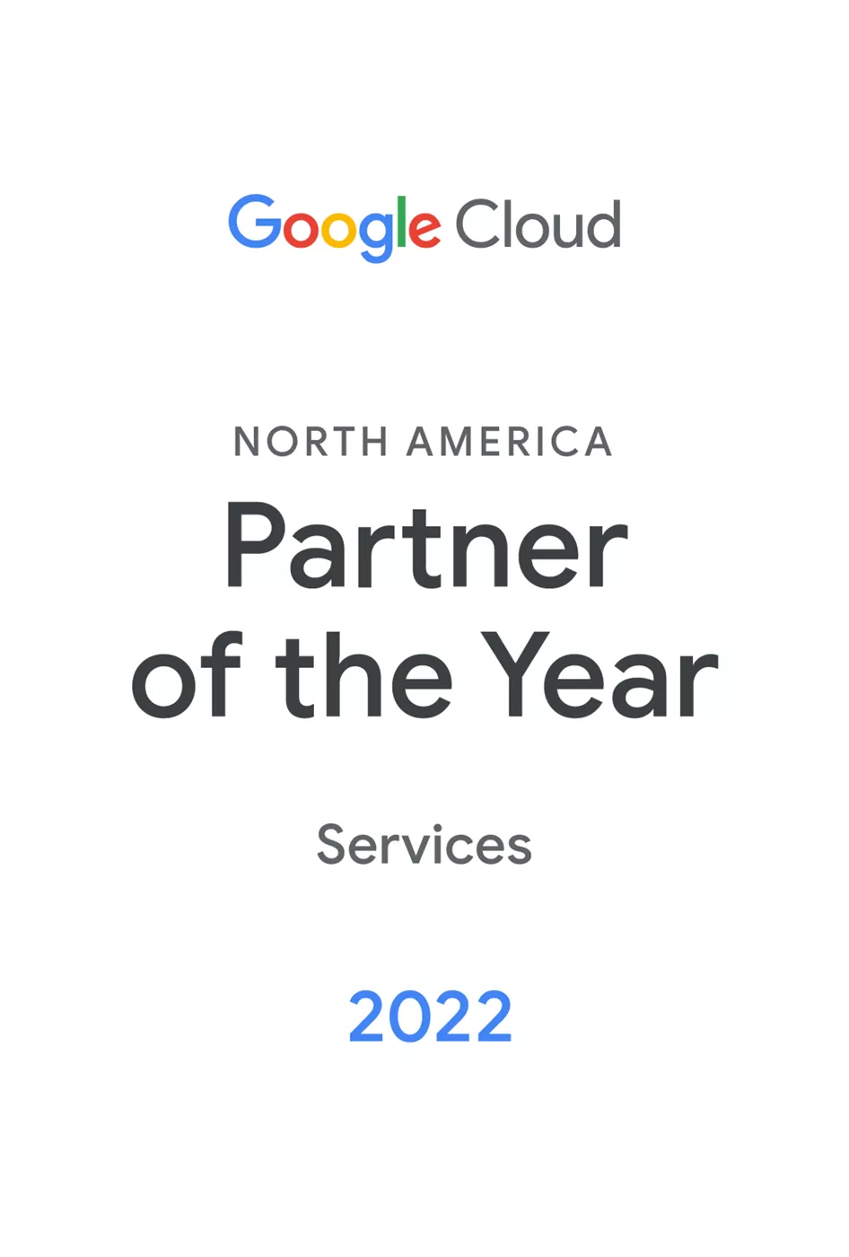 Award badge for Google Cloud North America Partner of the Year in Services for 2022. The design features a clean white background with the Google Cloud logo at the top. Key text highlights the award title and year, with a modern and professional visual style. The number '2022' is prominently displayed at the bottom.