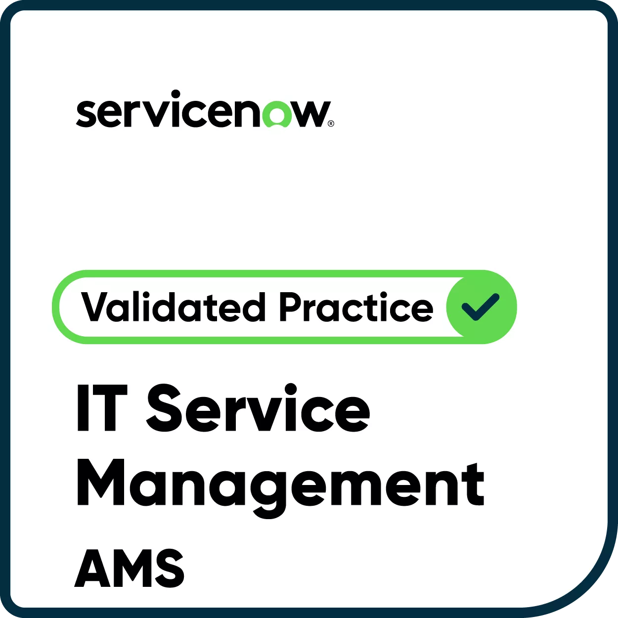 Digital badge displays the ServiceNow name and a green checkmark with 'Validated Practice.' The main subject is IT Service Management AMS, presented in bold black text on a white background. The design is clean and modern, using a minimal color palette of black, white, and green. No people are present, and the badge is intended for professional or certification contexts.