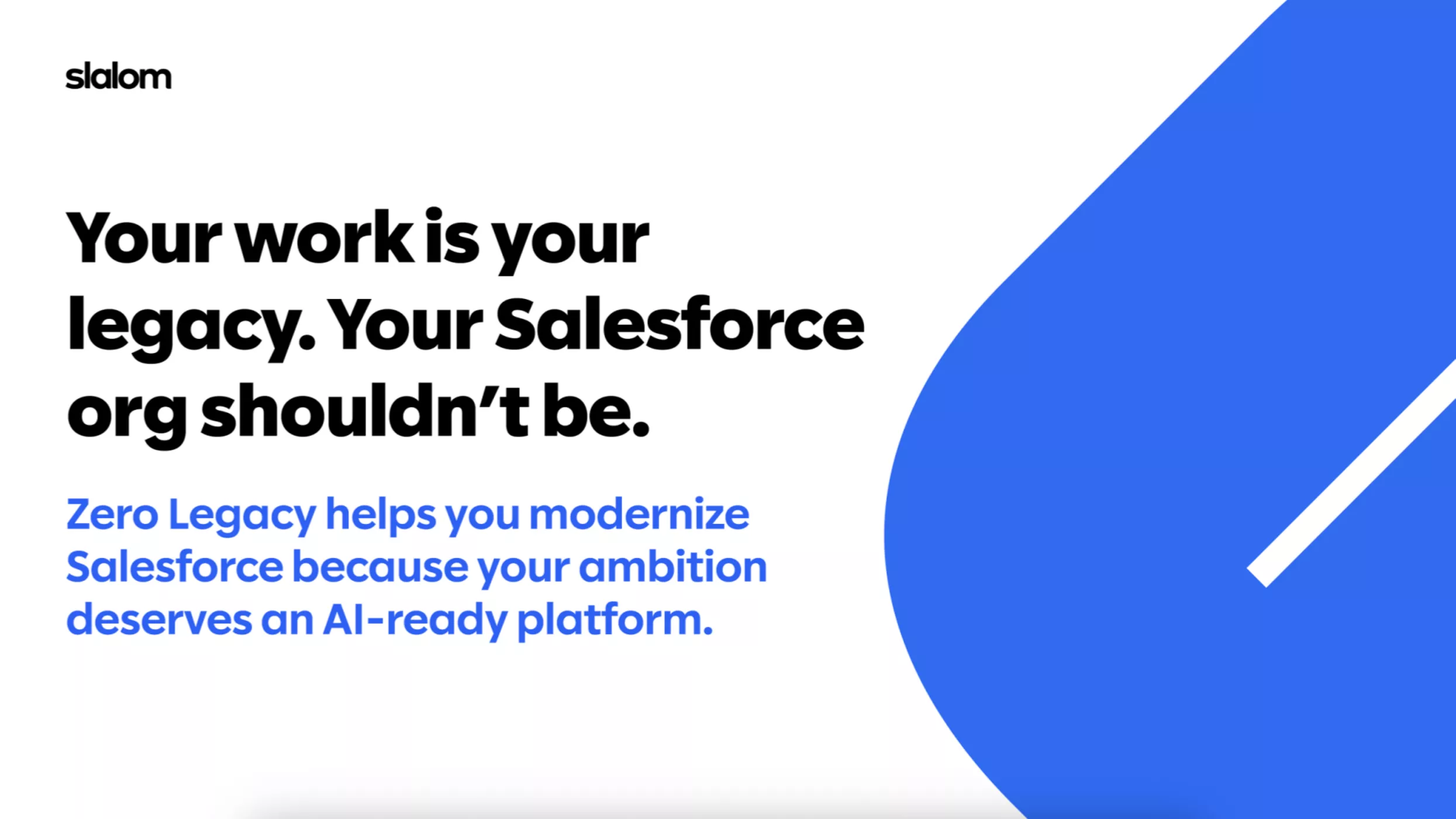 A promotional graphic highlights the Zero Legacy service for modernizing Salesforce. The text emphasizes ambition and AI-ready platforms, with a clean, minimalistic design in blue and white. The phrase 'Your work is your legacy' stands out prominently.