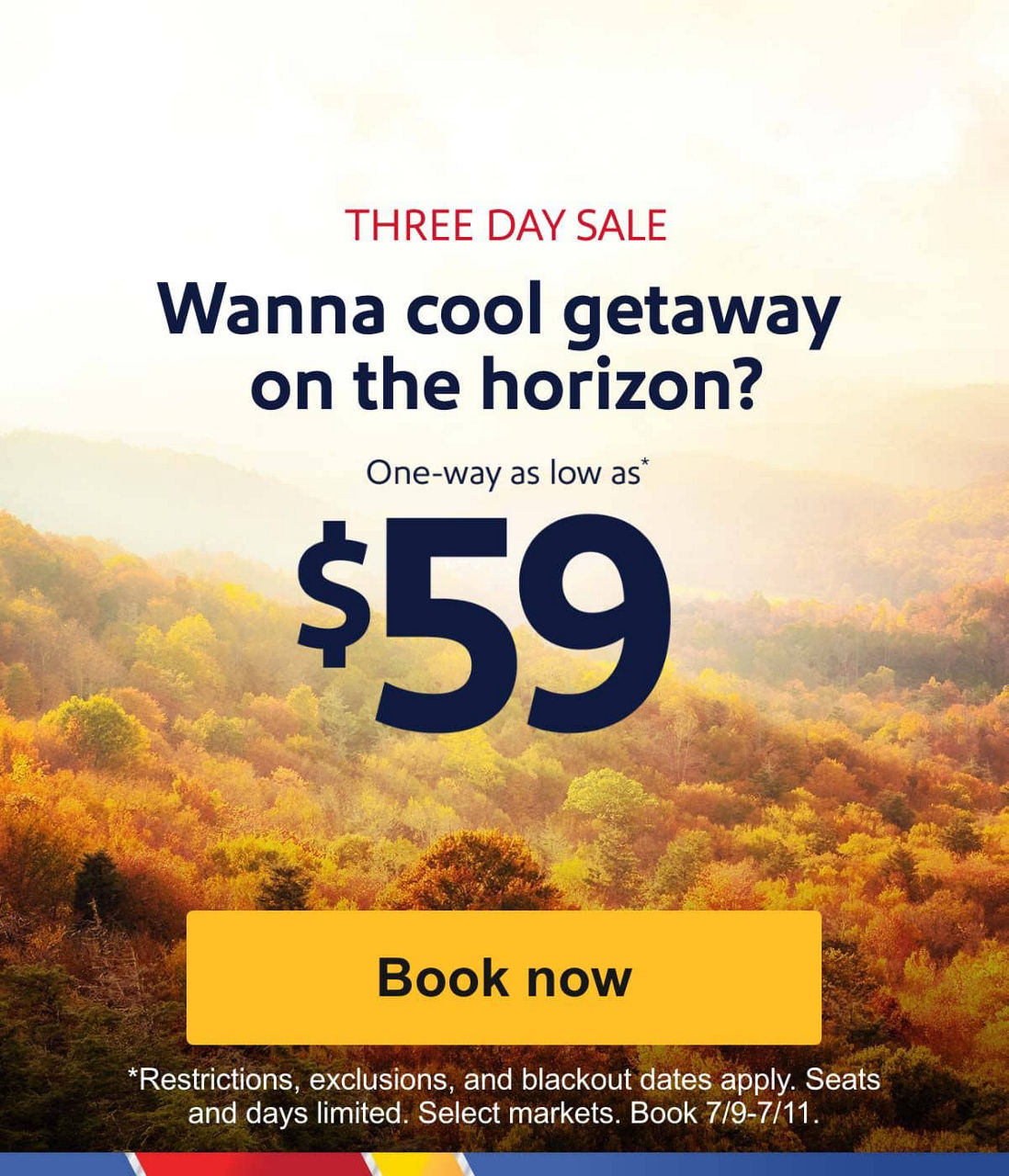 THREE DAY SALE. Wanna cool getaway on the horizon? One-way as low as* $59. [Book now]