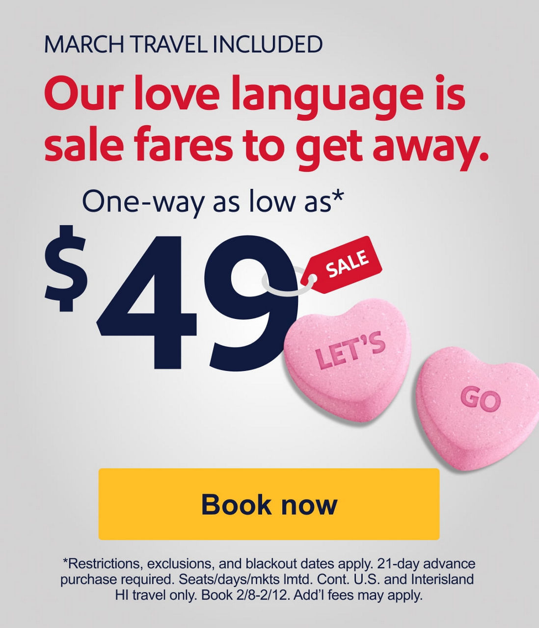 MARCH TRAVEL INCLUDED Our love language is sale fares to get away. One-way as low as* $49