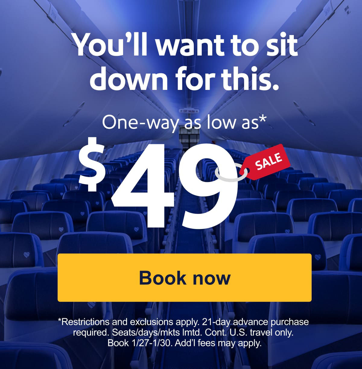 You’ll want to sit down for this. One-way as low as* $49