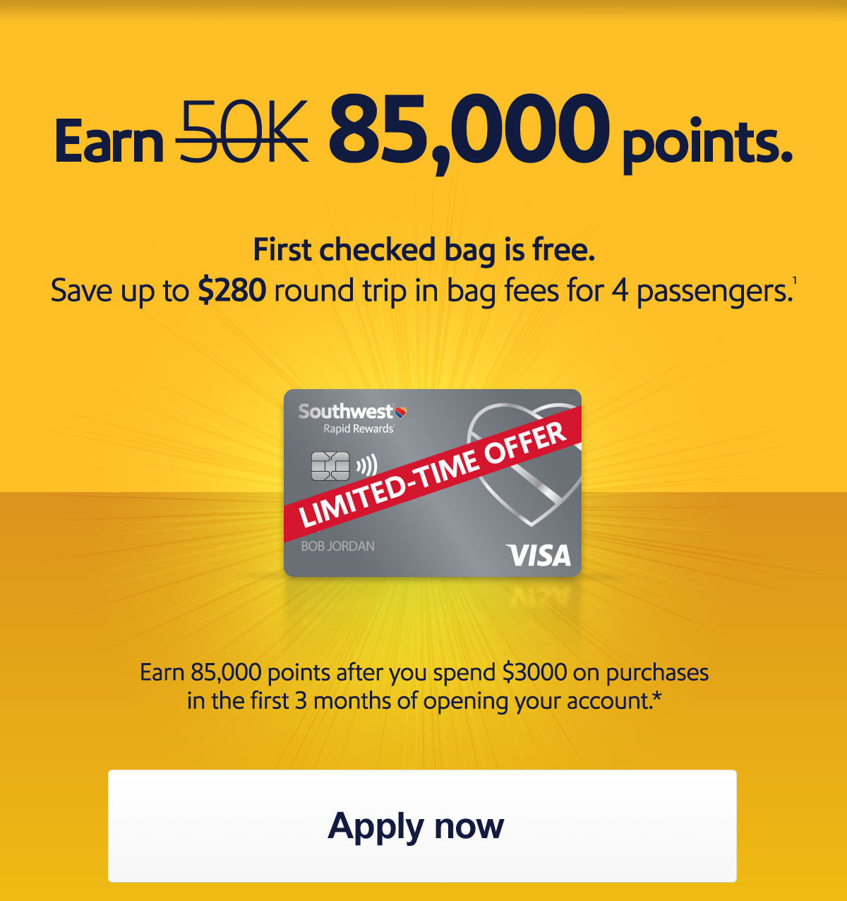 Earn [strikethrough] 50K 85,000 points. Plus, first checked is bag free.  [Apply now]  Earn 85,000 points after you spend $3,000 on purchases in the first 3 months of opening your account.*