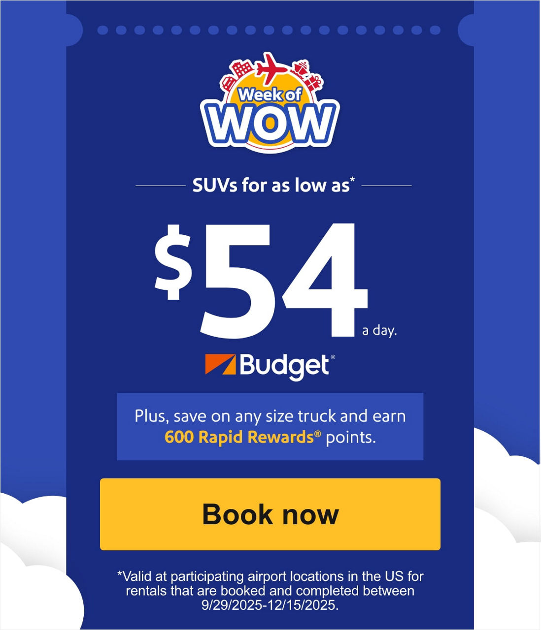 SUVs for as low as* $54 a day. Plus, save on any size truck and earn 600 Rapid Rewards points. Valid at participating airport locations in the US for rentals that are booked and completed between 9/29/2025-12/15/2025.