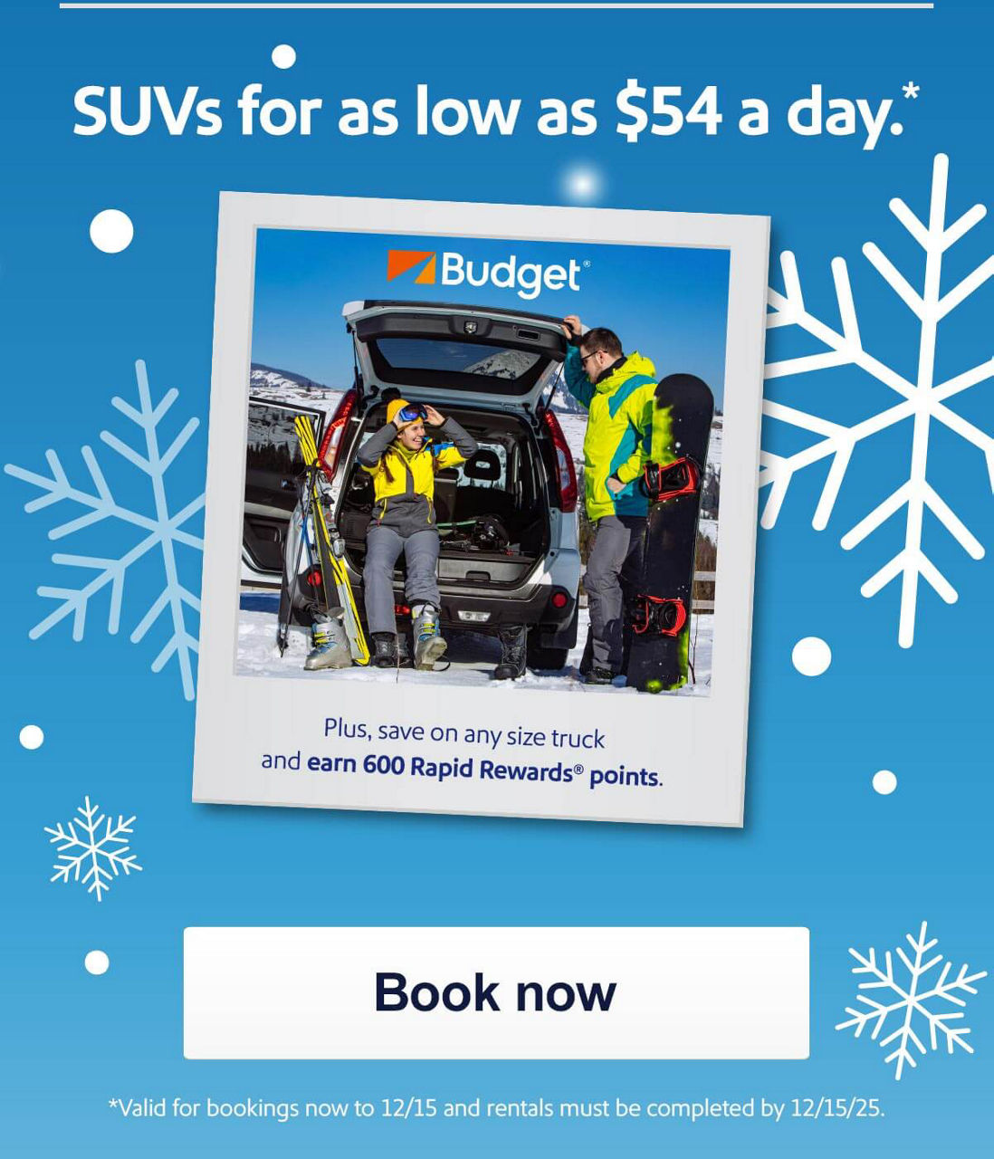 SUVs for as low as*$54 a day.* Plus, save on any size truck and earn 600 Rapid Rewards points. *Valid for bookings now through 12/15/25 and rentals must be completed by 12/15/25. [Book now]