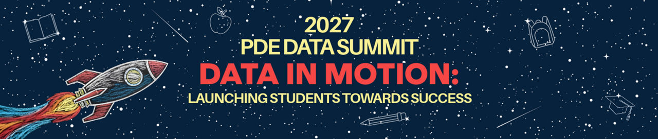 2027 PDE Data Summit Data in Motion: Launching Students Towards Success