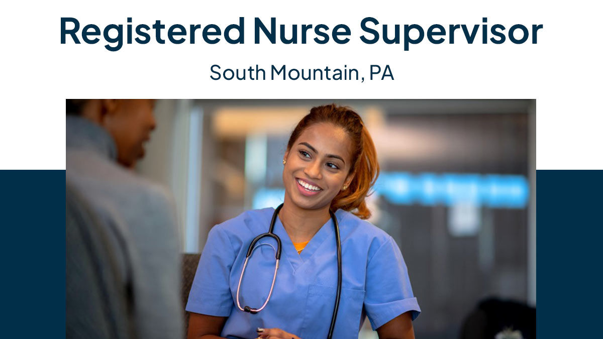 A nurse smiling while interacting with a patient. Text on the image reads: Register Nurse Supervisor, South Mountain, PA