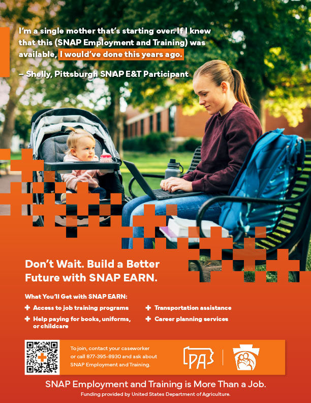 Thumnail for More Than A Job Flyer 4 - Text reads: "I’m a single mother that’s starting over. If I knew that this (SNAP Employment and Training) was available, I would’ve done this years ago. Don’t Wait. Build a Better Future with SNAP EARN. – Shelly, Pittsburgh SNAP E&T Participant What You’ll Get with SNAP EARN: Access to job training programs Help paying for books, uniforms, or childcare Transportation assistance Career planning services  SNAP Employment and Training is More Than a Job. Funding provided by United States Department of Agriculture."
